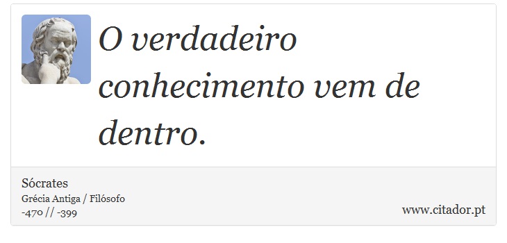 O verdadeiro conhecimento vem de dentro. - Sócrates - Frases