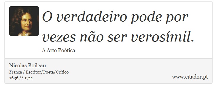O verdadeiro pode por vezes não ser verosímil. - Nicolas Boileau - Frases