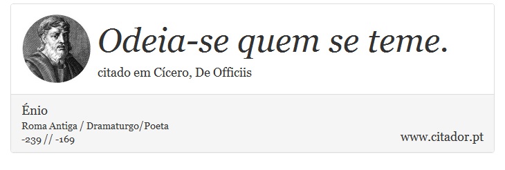Odeia-se quem se teme. - Énio - Frases