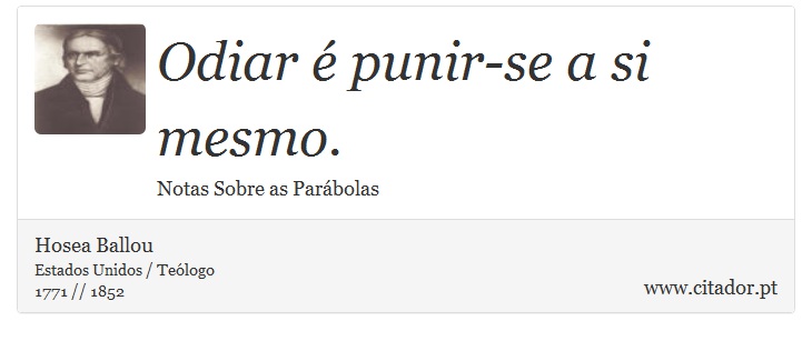 Odiar é punir-se a si mesmo. - Hosea Ballou - Frases