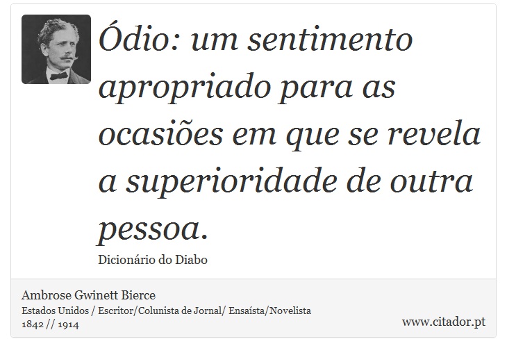 dio: um sentimento apropriado para as ocasies em que se revela a superioridade de outra pessoa. - Ambrose Gwinett Bierce - Frases