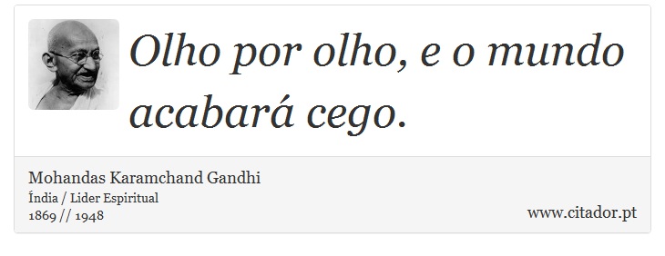 Olho por olho, e o mundo acabará cego. - Mohandas Karamchand Gandhi - Frases