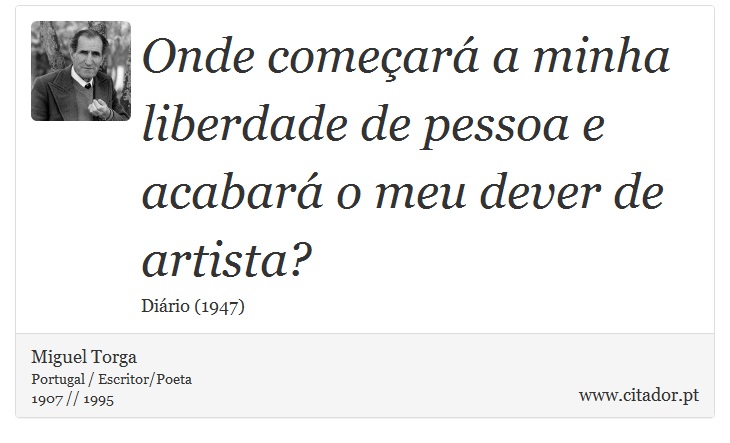 Onde começará a minha liberdade de pessoa e acabará o meu dever de artista? - Miguel Torga - Frases