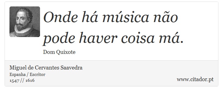 Onde há música não pode haver coisa má. - Miguel de Cervantes Saavedra - Frases