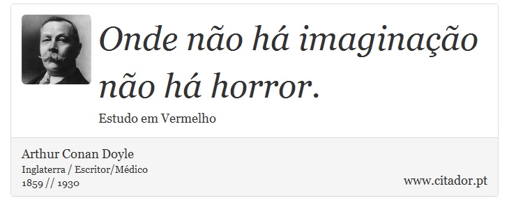 Onde no h imaginao no h horror. - Arthur Conan Doyle - Frases