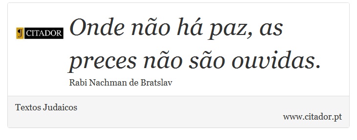 Onde não há paz, as preces não são ouvidas. - Textos Judaicos - Frases
