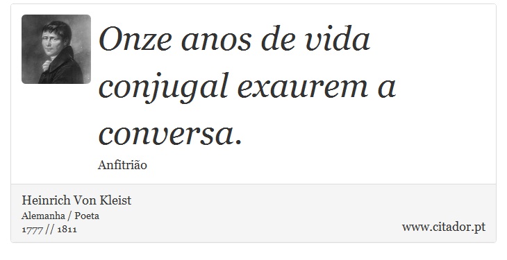 Onze anos de vida conjugal exaurem a conversa. - Heinrich Von Kleist - Frases
