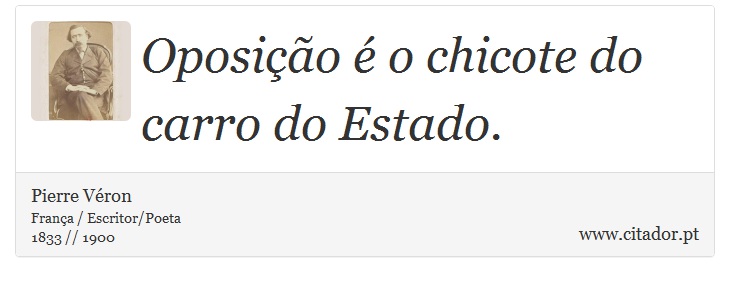 Oposição é o chicote do carro do Estado. - Pierre Véron - Frases