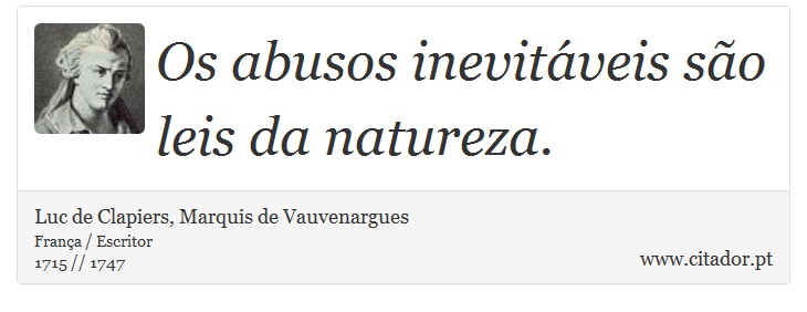 Os abusos inevitáveis são leis da natureza. - Luc de Clapiers, Marquis de Vauvenargues - Frases