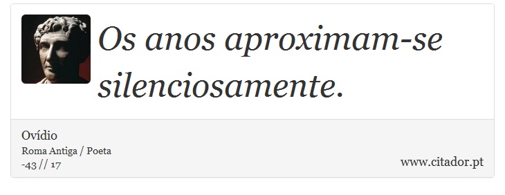 Os anos aproximam-se silenciosamente. - Ovídio - Frases