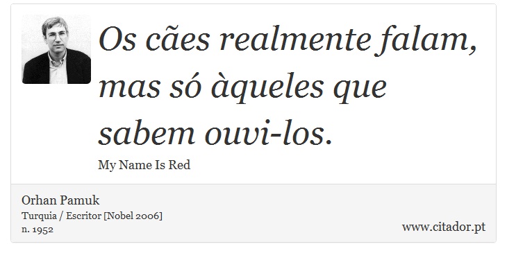 Os cães realmente falam, mas só àqueles que sabem ouvi-los. - Orhan Pamuk - Frases