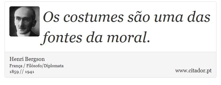 Os costumes são uma das fontes da moral. - Henri Bergson - Frases