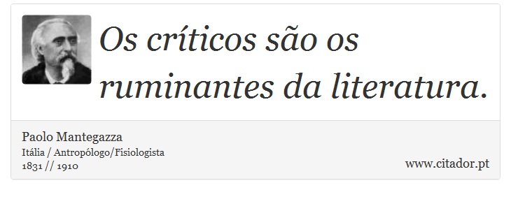 Os críticos são os ruminantes da literatura. - Paolo Mantegazza - Frases