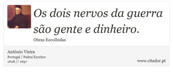 Os dois nervos da guerra são gente e dinheiro. - António Vieira - Frases