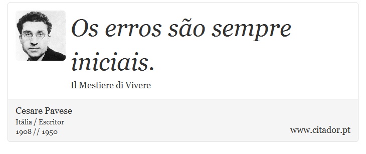 Os erros são sempre iniciais. - Cesare Pavese - Frases
