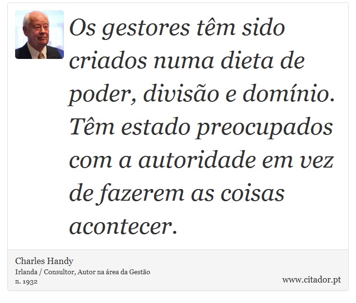 Os gestores têm sido criados numa dieta de pod... - Charles Handy - Frases