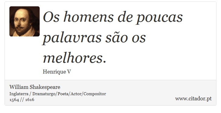 Os homens de poucas palavras são os melhores. - William Shakespeare - Frases