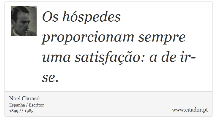 Os hóspedes proporcionam sempre uma satisfação: a de ir-se. - Noel Clarasó - Frases