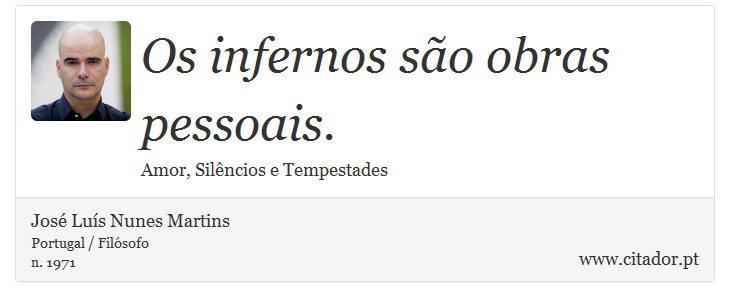 Os infernos são obras pessoais. - José Luís Nunes Martins - Frases