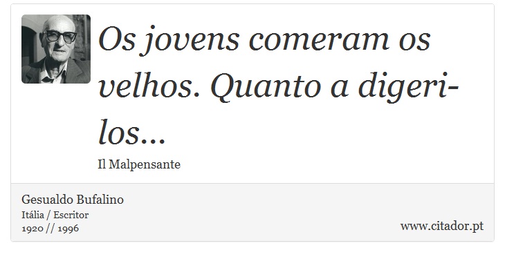 Os jovens comeram os velhos. Quanto a digeri-los... - Gesualdo Bufalino - Frases