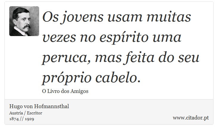 Os jovens usam muitas vezes no espírito uma peruca, mas feita do seu próprio cabelo. - Hugo von Hofmannsthal - Frases