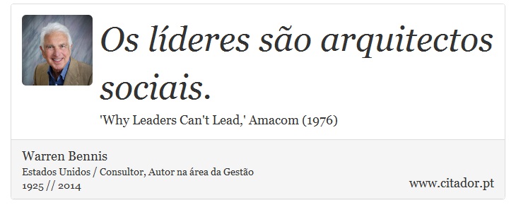 Os líderes são arquitectos sociais. - Warren Bennis - Frases