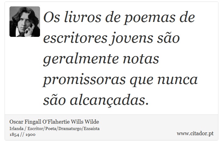 Os livros de poemas de escritores jovens são geralmente notas promissoras que nunca são alcançadas. - Oscar Fingall O'Flahertie Wills Wilde - Frases