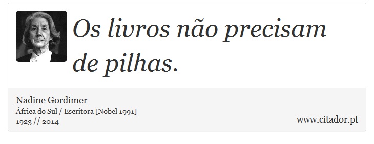 Os livros não precisam de pilhas. - Nadine Gordimer - Frases