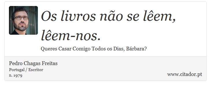 Os livros não se lêem, lêem-nos. - Pedro Chagas Freitas - Frases