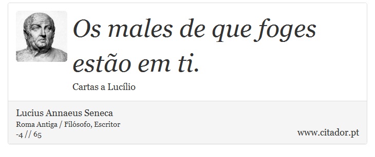 Os males de que foges estão em ti. - Lucius Annaeus Seneca - Frases