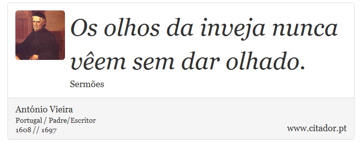 Os olhos da inveja nunca vêem sem dar olhado. - António Vieira - Frases