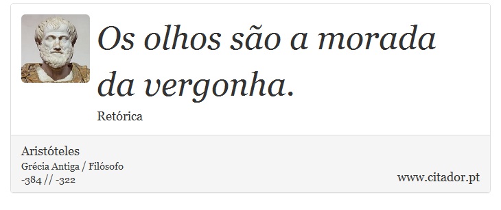 Os olhos são a morada da vergonha. - Aristóteles - Frases