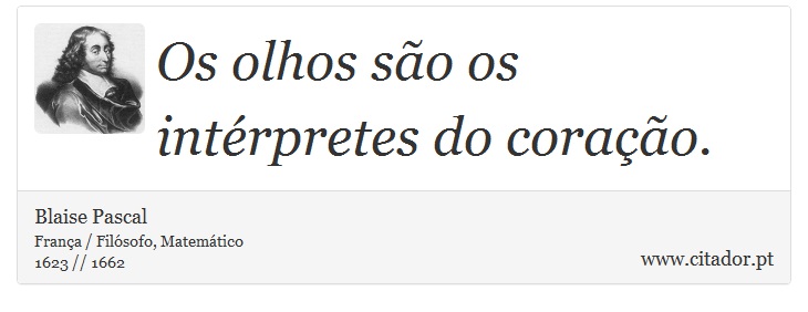 Os olhos são os intérpretes do coração. - Blaise Pascal - Frases