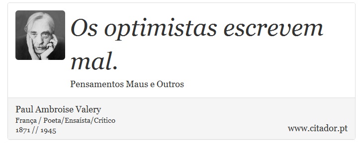 Os optimistas escrevem mal. - Paul Ambroise Valery - Frases