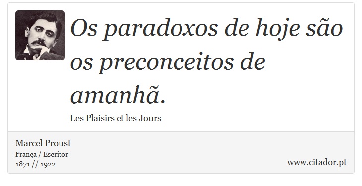 Os paradoxos de hoje são os preconceitos de amanhã. - Marcel Proust - Frases