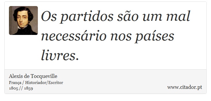 Os partidos so um mal necessrio nos pases livres. - Alexis de Tocqueville - Frases