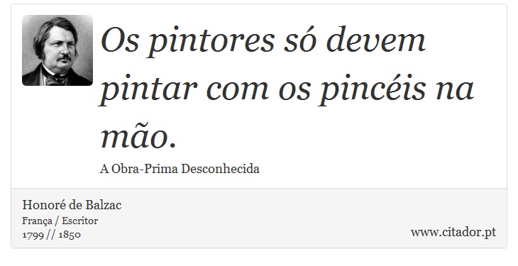 Os pintores só devem pintar com os pincéis na mão. - Honoré de Balzac - Frases