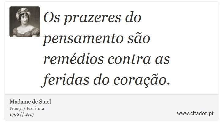 Os prazeres do pensamento são remédios contra as feridas do coração. - Madame de Stael - Frases