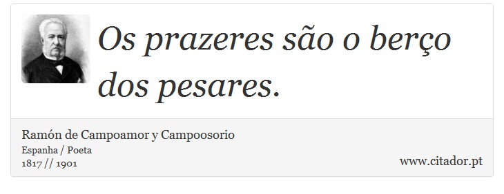 Os prazeres são o berço dos pesares. - Ramón de Campoamor y Campoosorio - Frases