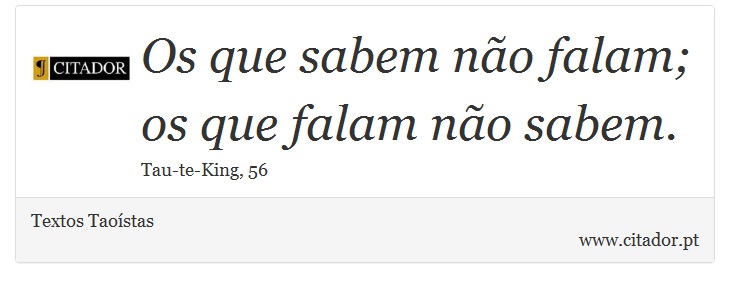 Os que sabem não falam; os que falam não sabem. - Textos Taoístas - Frases