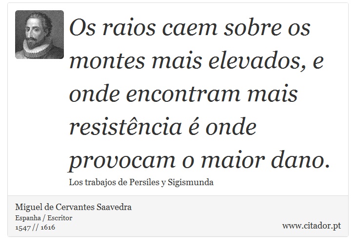 Os raios caem sobre os montes mais elevados, e onde encontram mais resistência é onde provocam o maior dano. - Miguel de Cervantes Saavedra - Frases