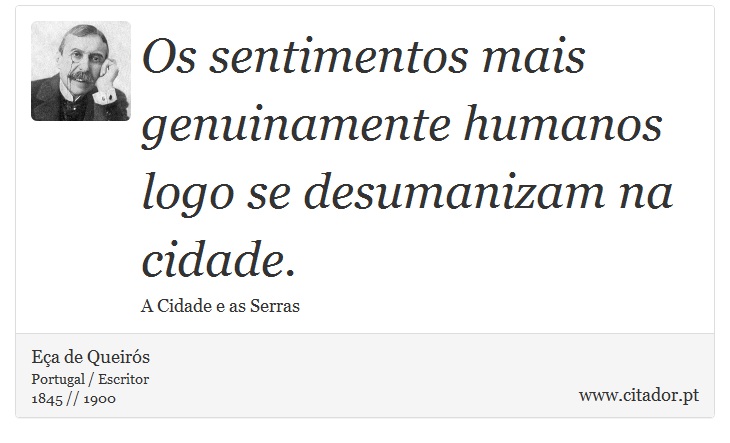 Os sentimentos mais genuinamente humanos logo se desumanizam na cidade. - Eça de Queirós - Frases