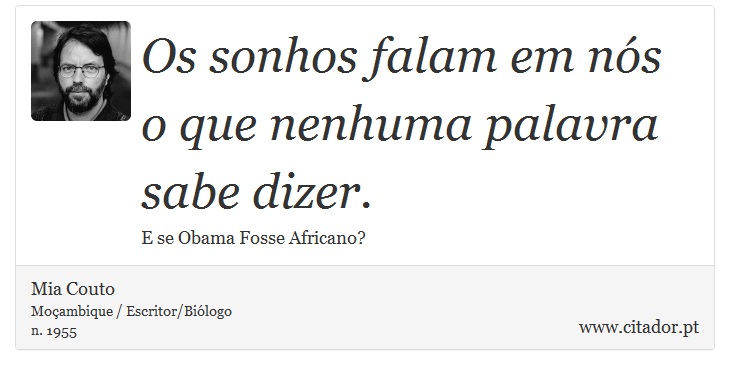 Os sonhos falam em nós o que nenhuma palavra sabe dizer. - Mia Couto - Frases