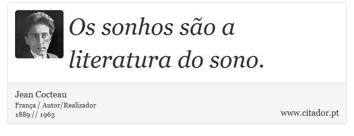 Os sonhos são a literatura do sono. - Jean Cocteau - Frases