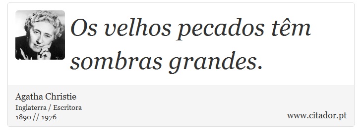 Os velhos pecados têm sombras grandes. - Agatha Christie - Frases
