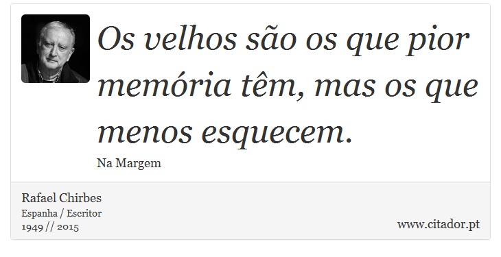 Os velhos são os que pior memória têm, mas os que menos esquecem. - Rafael Chirbes - Frases