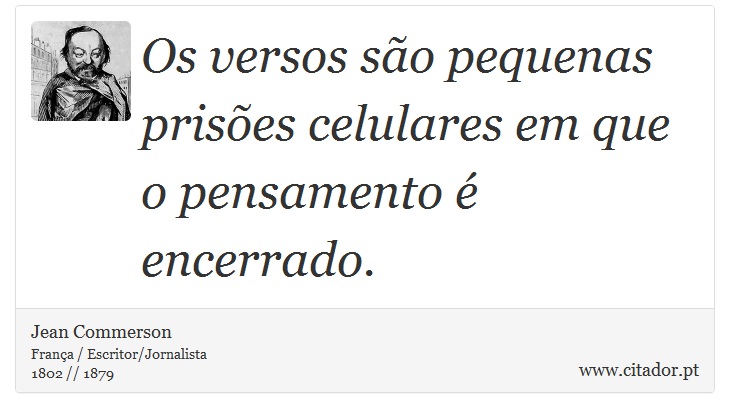 Os versos são pequenas prisões celulares em que o pensamento é encerrado. - Jean Commerson - Frases