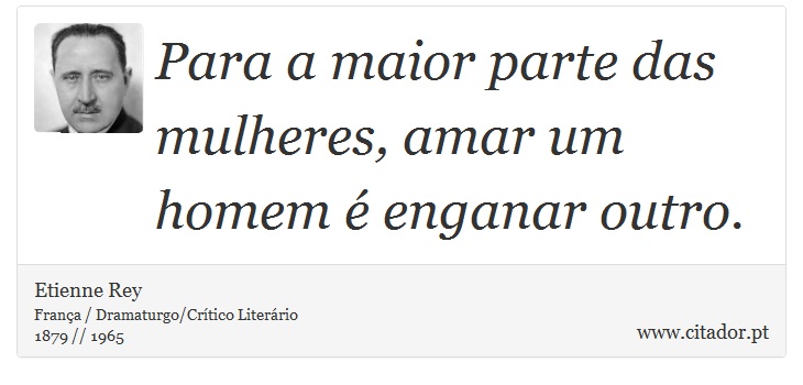 Para a maior parte das mulheres, amar um homem é enganar outro. - Etienne Rey - Frases