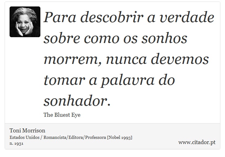 Para descobrir a verdade sobre como os sonhos morrem, nunca devemos tomar a palavra do sonhador. - Toni Morrison - Frases