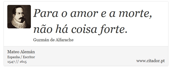Para o amor e a morte, não há coisa forte. - Mateo Alemán - Frases